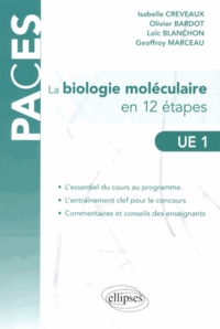 Isabelle Creveaux et Olivier Bardot - La biologie moléculaire en 12 étapes UE 1.
