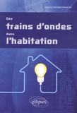 Delphine Viandier-Francru - Des trains d'ondes dans l'habitation.
