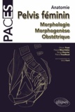 Olivier Trost et Pascal Mourtialon - Anatomie du pelvis féminin - Morphologie, morphogenèse, obstétrique.