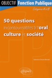 Valentine Drevet-Benatti - 50 questions incontournables à l'oral : culture et société - Catégorie A et B.
