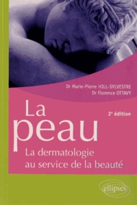 Marie-Pierre Hill-Sylvestre et Florence Ottavy - La peau - La dermatologie au service de la beauté.