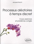 Jacques Franchi - Processus aléatoires à temps discret - Cours, exercices et problèmes corrigés.