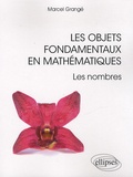 Marcel Grange - Les objets fondamentaux en mathématiques - Les nombres.