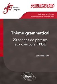 Gabrielle Kuhn - Allemand Thème grammatical - 20 années de phrases aux concours CPGE.