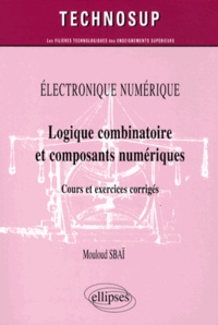 Mouloud Sbaï - Logique combinatoire et composants numériques - Cours et exercices corrigés.