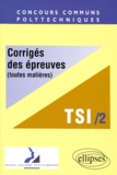  Collectif - Concours Communs Polytechniques Filiere Tsi. Tome 2, Corriges Des Epreuves Toutes Matieres, 1998.