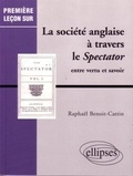 Raphaël Benoit-Cattin - La Societe Anglaise A Travers Le Spectator. Entre Vertu Et Savoir.