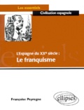 Françoise Peyregne - L'Espagne Du Xxeme Siecle : Le Franquisme.