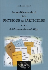 Jean-Jacques Samueli - Le modèle standard de la physique des particules - De l'électron au boson de Higgs.