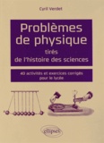 Cyril Verdet - Problèmes de physique tirés de l'histoire des sciences - 40 activités et exercices corrigés pour le lycée.