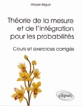 Maryse Beguin - Théorie de la mesure et de l'intégration pour les probabilités - Cours et exercices corrigés.