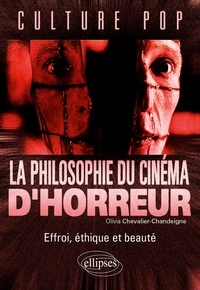 Olivia Chevalier-Chandeigne - La philosophie du cinéma d'horreur - Effroi, éthique et beauté.