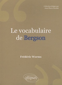 Frédéric Worms - Le vocabulaire de Bergson.