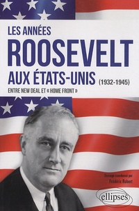 Frédéric Robert - Les années Roosevelt aux Etats Unis (1932-1945) : entre New Deal et Home Front.