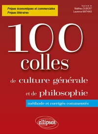 Matthieu Dubost et Laurence Mathias - 100 colles culture générale et de philosophie - Méthode et corrigés commentés.