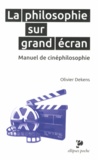 Olivier Dekens - La philosophie sur grand écran - Manuel de cinéphilosophie.