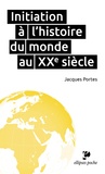 Jacques Portes - Initiation à l'histoire du monde au XXe siècle.