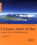 Claude Martinaud et Frank Paris - Océans, mers et îles - Appuis de la mondialisation.