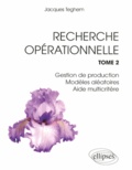 Jacques Teghem - Recherche opérationnelle - Tome 2, Gestion de production, modèles aléatoires, aide multicritère.