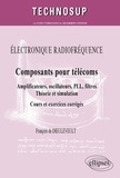 François de Dieuleveult - Composants pour télécoms - Amplificateurs, oscillateurs, PLL, filtres - Théorie et simulation - Cours et exercices corrigés.