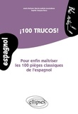 Maria Dolores Garcia-Ludeña Lecendreux et Sophie Senpau Roca - 100 trucos ! - Pour enfin maîtriser les 100 pièges classiques de l'espagnol.