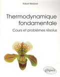 Robert Bedoret - Thermodynamique fondamentale - Cours et problèmes résolus.