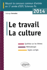 Solange Gonzalez - Réussir le concours commun d'entrée en 1e année d'IEP/Sciences Po - Le travail, la culture.