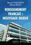 Bernard Squarcini et Etienne Pellot - Renseignement français : nouveaux enjeux.