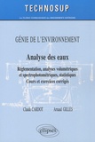 Claude Cardot et Arnaud Gilles - Analyse des eaux - Réglementation, analyses volumétriques et spectrophotométriques, statistiques : Cours et exercices corrigés.