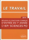 Jean Poupart et André Ughetto - Le travail - Réussir le concours commun d'entrée en première année d'IEP/ Sciences po.