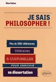 Elise Sultan - Je sais philosopher ! - Plus de 200 références littéraires et culturelles pour enrichir sa dissertation.