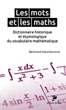 Bertrand Hauchecorne - Les mots et les maths - Dictionnaire historique et étymologique du vocabulaire mathématique.