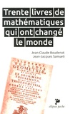 Jean-Claude Boudenot et Jean-Jacques Samueli - Trente livres de mathématiques qui ont changé le monde.