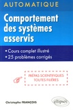 Christophe François - Automatique : comportement des systèmes asservis linéaires - Cours complet illustré, 25 problèmes corrigés, prépas scientifiques toutes filières.