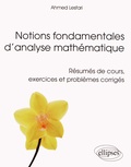 Ahmed Lesfari - Notions fondamentales d'analyse mathématique - Résumés de cours, exercices et problèmes corrigés.