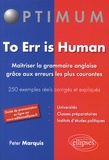 Peter Marquis - To Err is Human - Maîtriser la grammaire anglaise grâce aux erreurs les plus courantes, 250 exemples réels corrigés et expliqués.