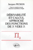 Jacques Pichon - Derivabilite Et Calcul Approche Des Fonctions De R Vers R. Cours Et Conseils De Travail, Exercices Et Problemes Corriges.