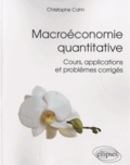 Christophe Cahn - Macroéconomie quantitative - Cours, applications et problèmes corrigés.