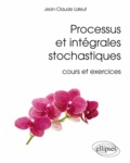 Jean-Claude Laleuf - Processus et intégrales stochastiques - Cours et exercices corrigés.