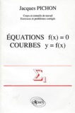 Jacques Pichon - Mathématiques supérieures et première année universitaire Tome 1 - Équations f(x) = 0, courbes y = f(x).