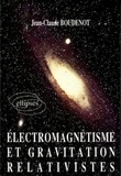 Jean-Claude Boudenot - Electromagnétisme et gravitation relativistes.