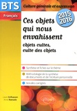 Laure Belhassen et Anne Ramade - Ces objets qui nous envahissent - BTS Français, épreuve de culture générale et expression 2015-2016.