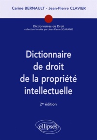 Carine Bernault et Jean-Pierre Clavier - Dictionnaire de droit de la propriété intellectuelle.
