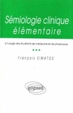 François Simatos - Sémiologie clinique élémentaire - À l'usage des étudiants de médecine et de pharmacie.