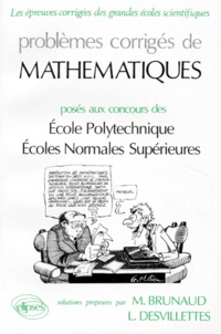 L Desvillettes et Marc Brunaud - Problemes Corriges De Mathematiques. Poses Aux Concours Ecole Polytechnique, Ecoles Normales Superieures.