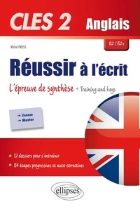 Michel Freiss - CLES 2 Anglais B2/B2+ Réussir à l'écrit : l'épreuve de synthèse - Training and keys : 12 thèmes pour développer ses compétences en production écrite, 84 étapes progressives et auto-correctives pour enrichir son vocabulaire.