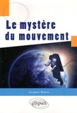 Jacques Mauss - Le mystère du mouvement.