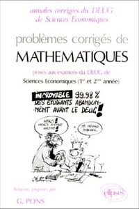  Pons - Problemes Corriges De Mathematiques Poses Aux Examens Du Deug De Sciences Economiques 1ere Et 2eme Annees. Solutions Proposees Par G. Pons.