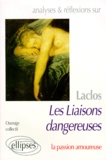  Collectif - Laclos "Les Liaisons Dangereuses". La Passion Amoureuse.