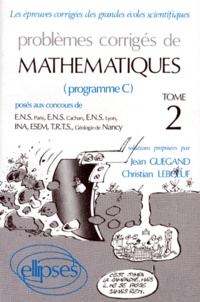 Jean Guégand et Christian Leboeuf - Problemes Corriges De Mathematiques. Tome 2, Poses Aux Concours De E.N.S. Paris, E.N.S. Cachan, E.N.S. Lyon, I.N.A., E.S.E.M., T.R.T.S., Geologie De Nancy (Programme C).